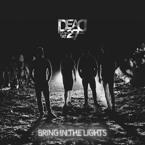 Dead At 27 - Bring in the Lights
