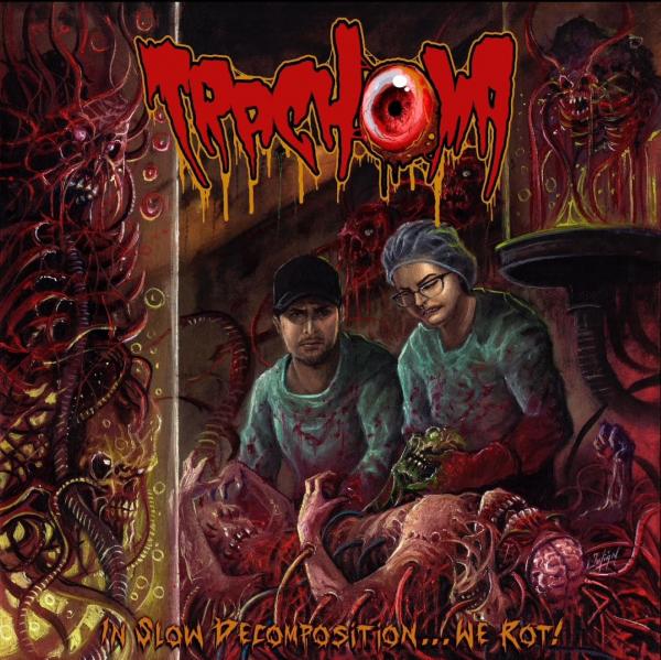 Trachoma - In Slow Decomposition... We Rot!