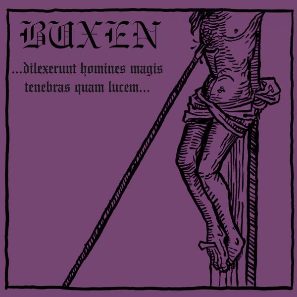 Buxen - ...Dilexerunt Homines Magis Tenebras Quam Lucem...