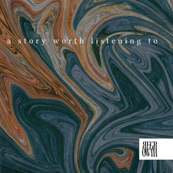 Regrowth - A Story Worth Listening To