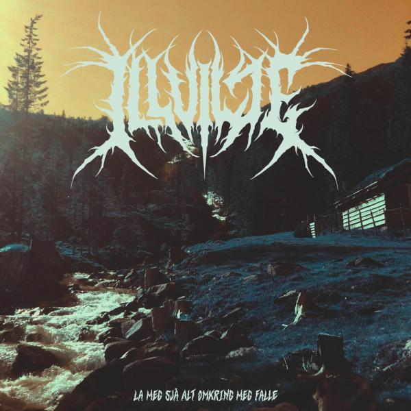 Illvilje - La meg sjå alt omkring meg falle