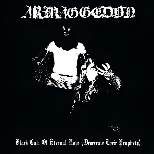 Armaggedon - Black Cult Of Eternal Hate (Desecrate Their Prophets)