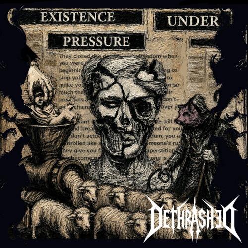 Dethrashed - Existence Under Pressure