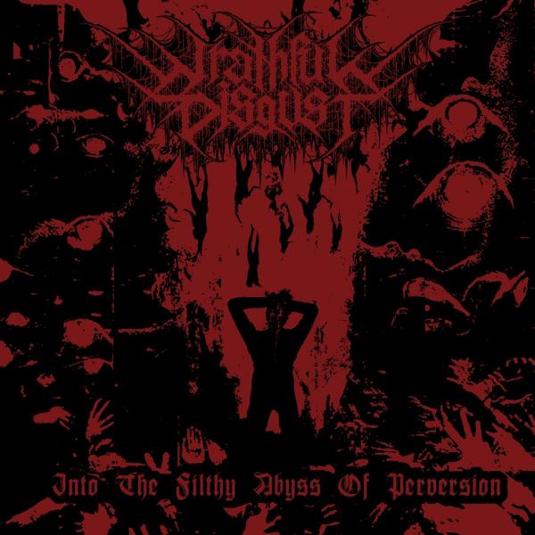 Wrathful Disgust - Into The Filthy Abyss Of Perversion