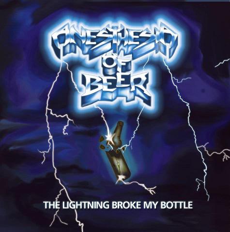 Anesthesia Of Beer - The Lightning Broke My Bottle