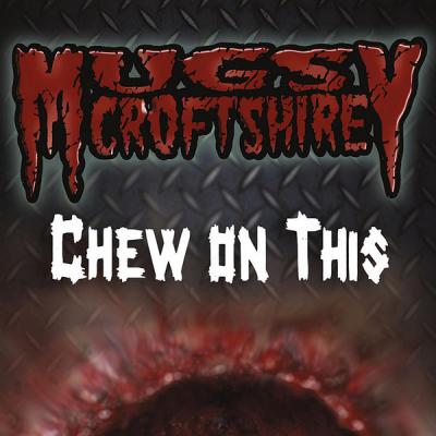 Mugsy Croftshire - Chew On This