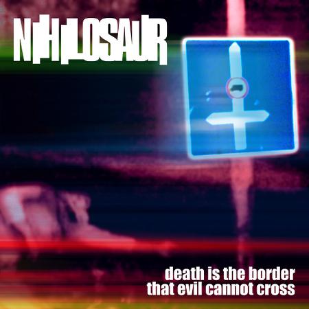 Nihilosaur - Death is the Border That Evil Cannot Cross