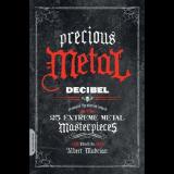 Albert Mudrian - Precious Metal: Decibel Presents the Stories Behind 25 Extreme Metal Masterpieces
