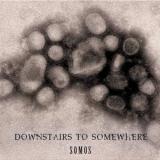 Downstairs to Somewhere - Somos (Single)