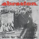 Abrasion - Born To Be Betrayed (EP)