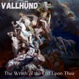 Vallhünd - The Wrath of the End upon Thee