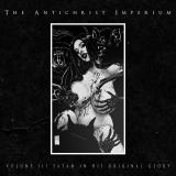 The Antichrist Imperium - Volume III: Satan in His Original Glory