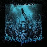 Abyssopelagial - Far From Sky