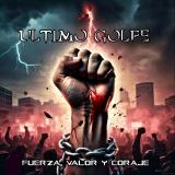 Ultimo Golpe - Fuerza, Valor Y Coraje