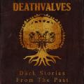 Deathvalves - Dark Stories From The Past