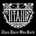 Titanic - Then There Was Rock