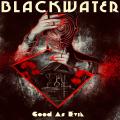 Blackwater - Good As Evil