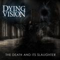 Dying Vision - The Death And Its Slaughter