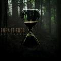 Then It Ends - Restored