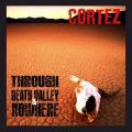 Cortez - Through Death Valley &amp; Nowhere