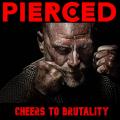 Pierced - Cheers To Brutality