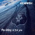 Roadkill - This Killing Is For You