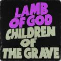 Lamb of God - Children of the Grave (Black Sabbath Cover) (Single)
